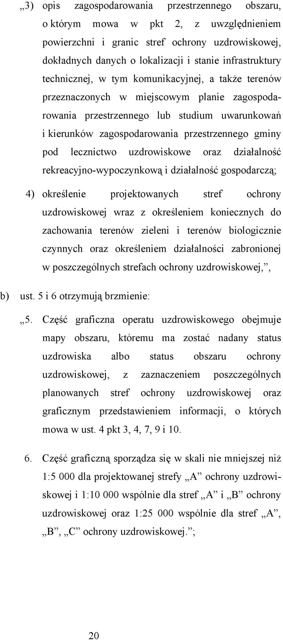 lecznictwo uzdrowiskowe oraz działalność rekreacyjno-wypoczynkową i działalność gospodarczą; 4) określenie projektowanych stref ochrony uzdrowiskowej wraz z określeniem koniecznych do zachowania