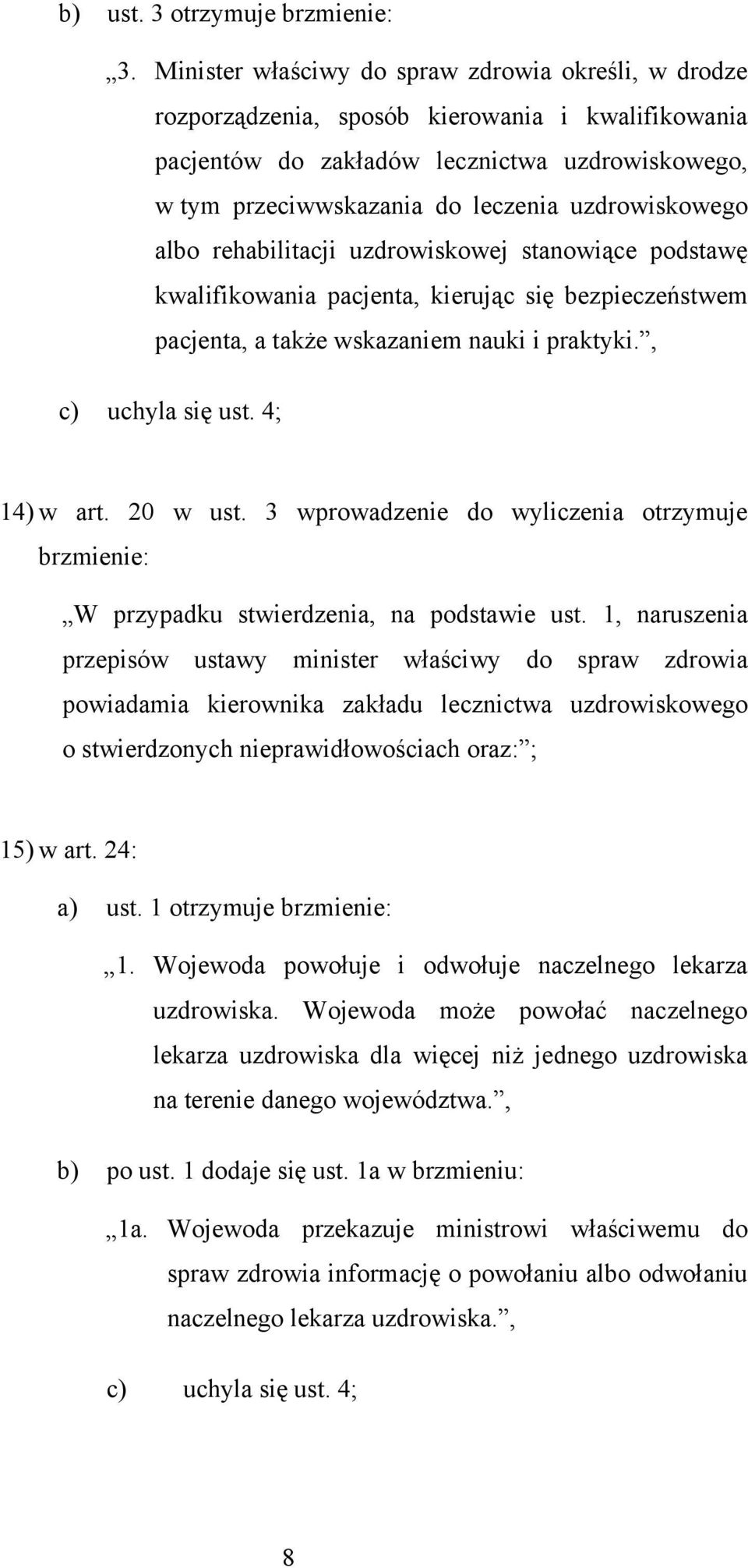 uzdrowiskowego albo rehabilitacji uzdrowiskowej stanowiące podstawę kwalifikowania pacjenta, kierując się bezpieczeństwem pacjenta, a także wskazaniem nauki i praktyki., c) uchyla się ust.