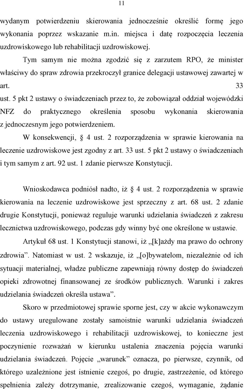 5 pkt 2 ustawy o świadczeniach przez to, że zobowiązał oddział wojewódzki NFZ do praktycznego określenia sposobu wykonania skierowania z jednoczesnym jego potwierdzeniem. W konsekwencji, 4 ust.
