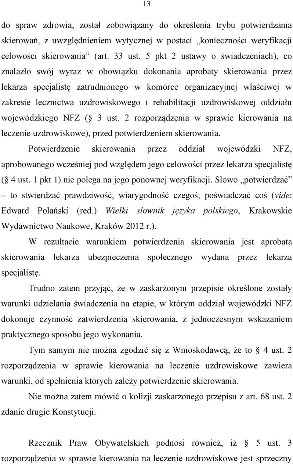 uzdrowiskowego i rehabilitacji uzdrowiskowej oddziału wojewódzkiego NFZ ( 3 ust. 2 rozporządzenia w sprawie kierowania na leczenie uzdrowiskowe), przed potwierdzeniem skierowania.