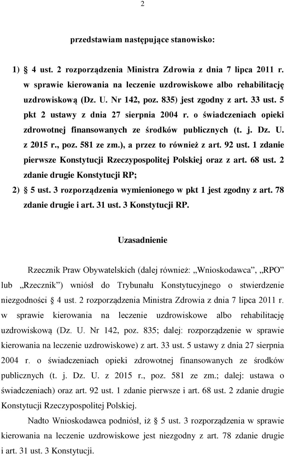 ), a przez to również z art. 92 ust. 1 zdanie pierwsze Konstytucji Rzeczypospolitej Polskiej oraz z art. 68 ust. 2 zdanie drugie Konstytucji RP; 2) 5 ust.