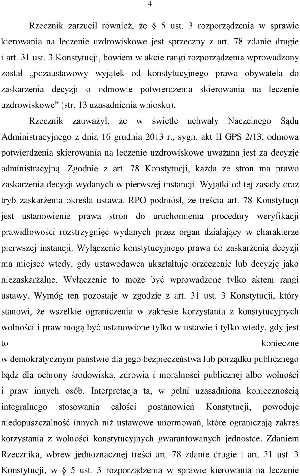 uzdrowiskowe (str. 13 uzasadnienia wniosku). Rzecznik zauważył, że w świetle uchwały Naczelnego Sądu Administracyjnego z dnia 16 grudnia 2013 r., sygn.