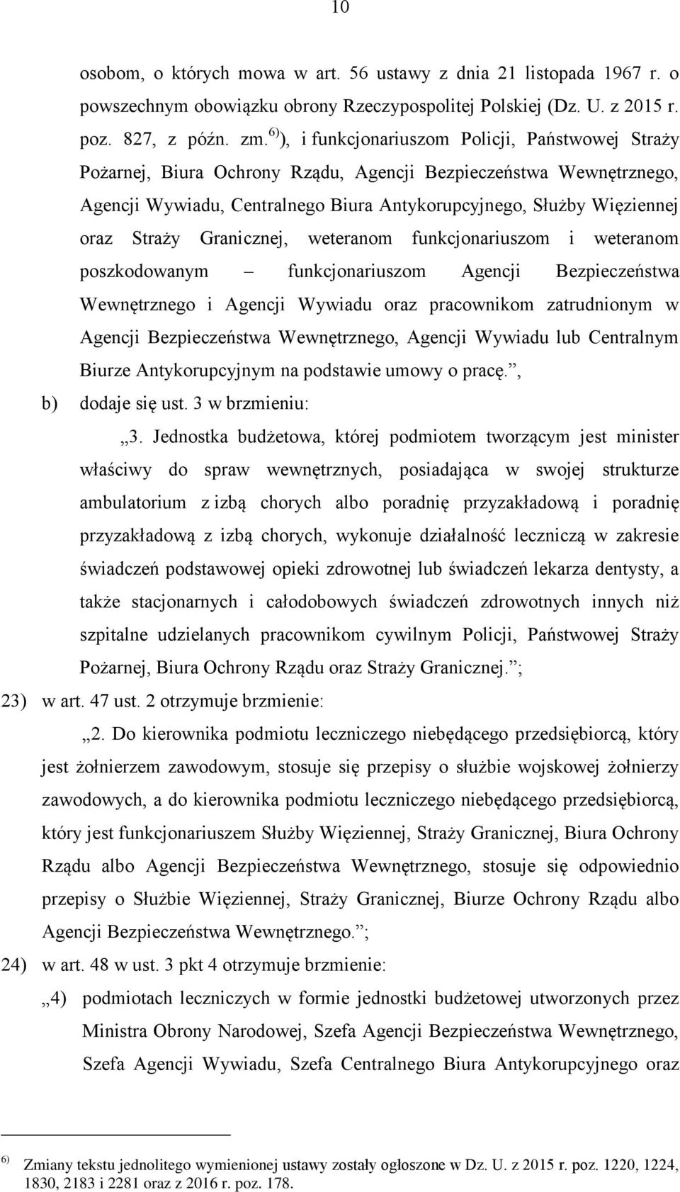 Straży Granicznej, weteranom funkcjonariuszom i weteranom poszkodowanym funkcjonariuszom Agencji Bezpieczeństwa Wewnętrznego i Agencji Wywiadu oraz pracownikom zatrudnionym w Agencji Bezpieczeństwa