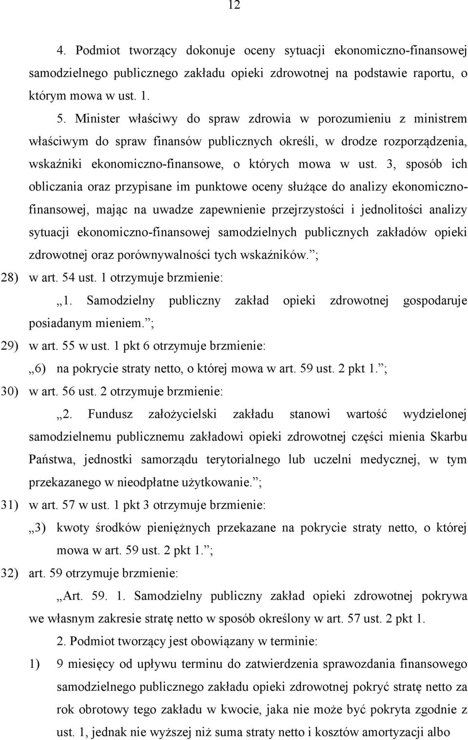 3, sposób ich obliczania oraz przypisane im punktowe oceny służące do analizy ekonomicznofinansowej, mając na uwadze zapewnienie przejrzystości i jednolitości analizy sytuacji ekonomiczno-finansowej