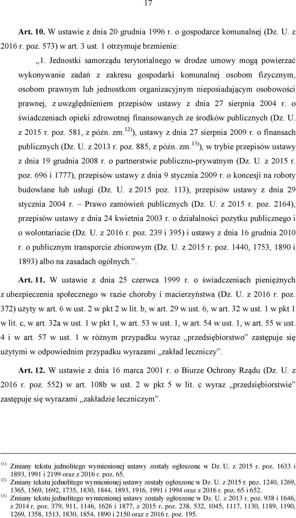 osobowości prawnej, z uwzględnieniem przepisów ustawy z dnia 27 sierpnia 2004 r. o świadczeniach opieki zdrowotnej finansowanych ze środków publicznych (Dz. U. z 2015 r. poz. 581, z późn. zm.