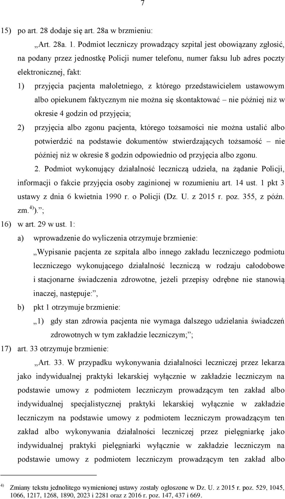 przyjęcia; 2) przyjęcia albo zgonu pacjenta, którego tożsamości nie można ustalić albo potwierdzić na podstawie dokumentów stwierdzających tożsamość nie później niż w okresie 8 godzin odpowiednio od