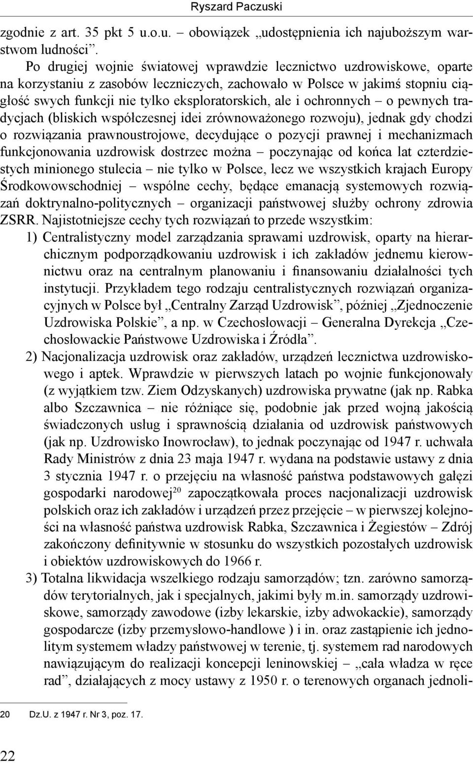 i ochronnych o pewnych tradycjach (bliskich współczesnej idei zrównoważonego rozwoju), jednak gdy chodzi o rozwiązania prawnoustrojowe, decydujące o pozycji prawnej i mechanizmach funkcjonowania