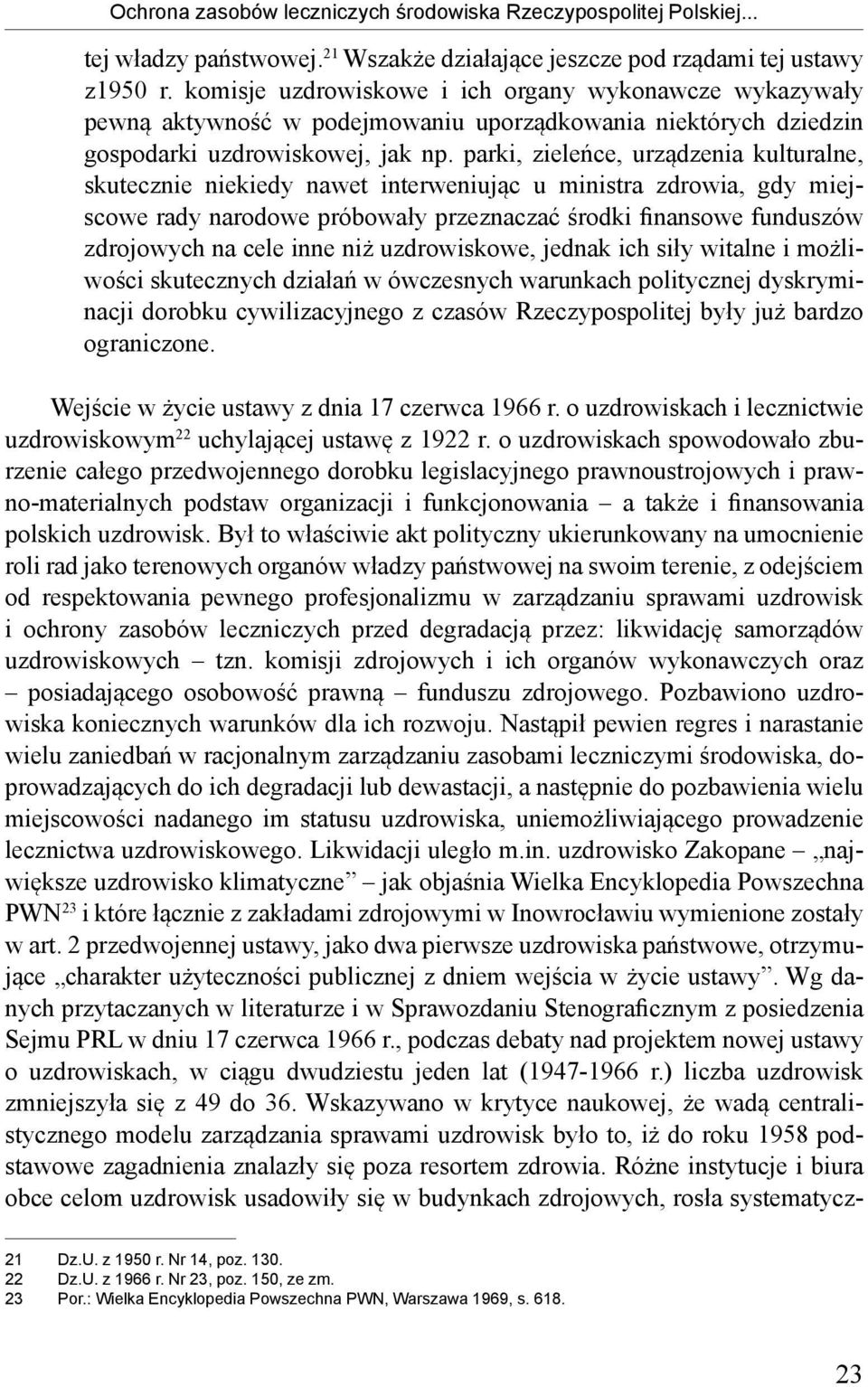 parki, zieleńce, urządzenia kulturalne, skutecznie niekiedy nawet interweniując u ministra zdrowia, gdy miejscowe rady narodowe próbowały przeznaczać środki finansowe funduszów zdrojowych na cele