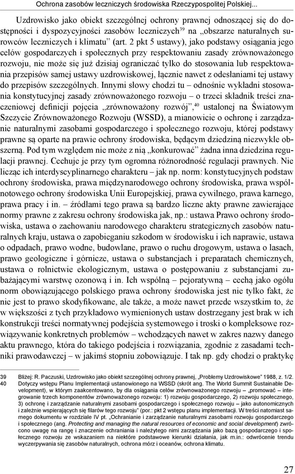 2 pkt 5 ustawy), jako podstawy osiągania jego celów gospodarczych i społecznych przy respektowaniu zasady zrównoważonego rozwoju, nie może się już dzisiaj ograniczać tylko do stosowania lub