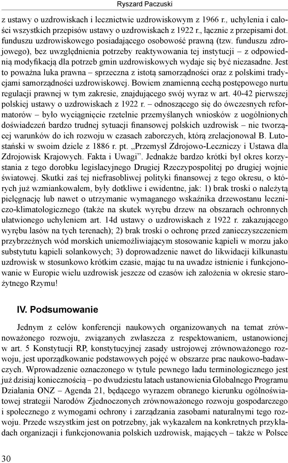 funduszu zdrojowego), bez uwzględnienia potrzeby reaktywowania tej instytucji z odpowiednią modyfikacją dla potrzeb gmin uzdrowiskowych wydaje się być niezasadne.