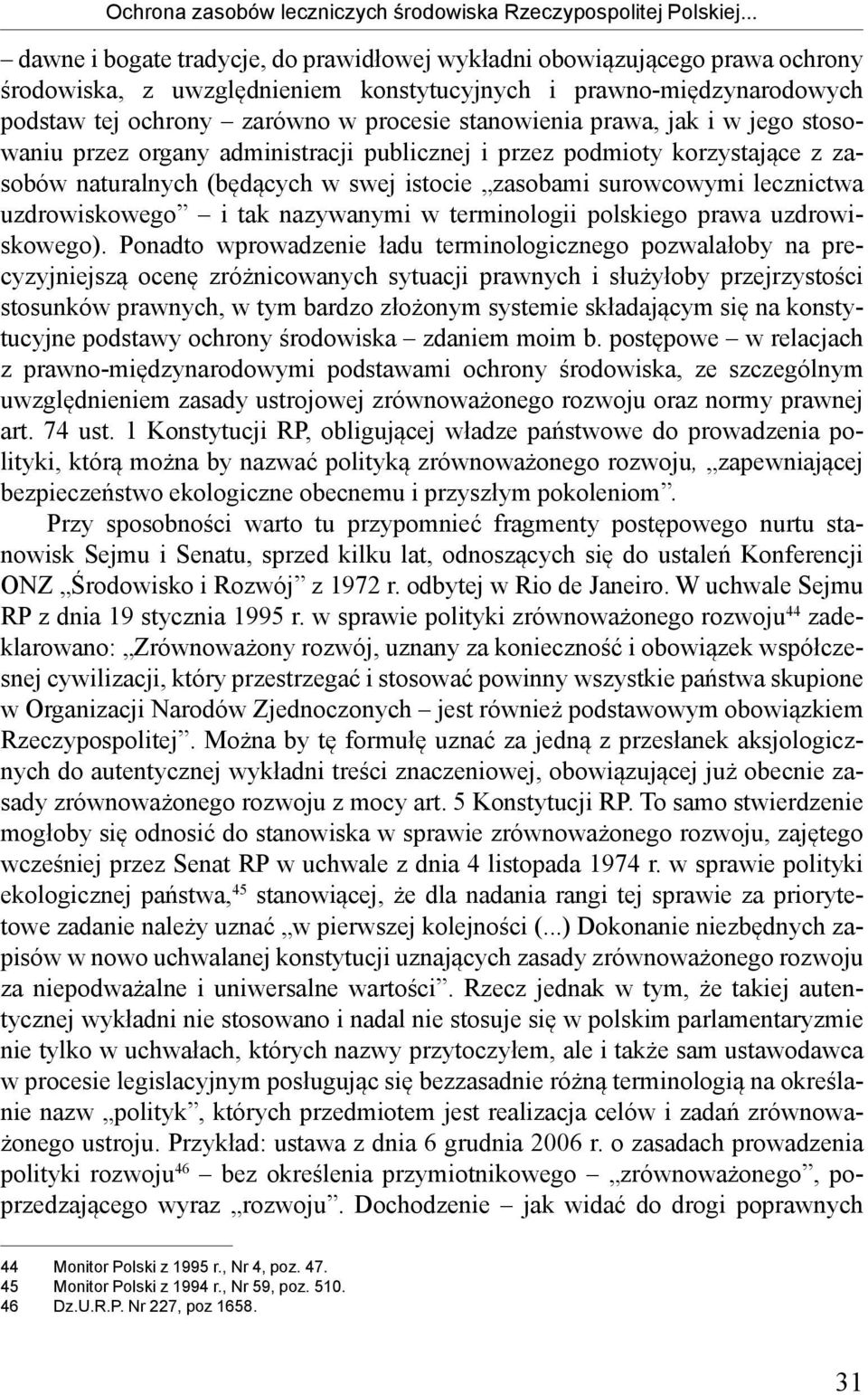 stanowienia prawa, jak i w jego stosowaniu przez organy administracji publicznej i przez podmioty korzystające z zasobów naturalnych (będących w swej istocie zasobami surowcowymi lecznictwa