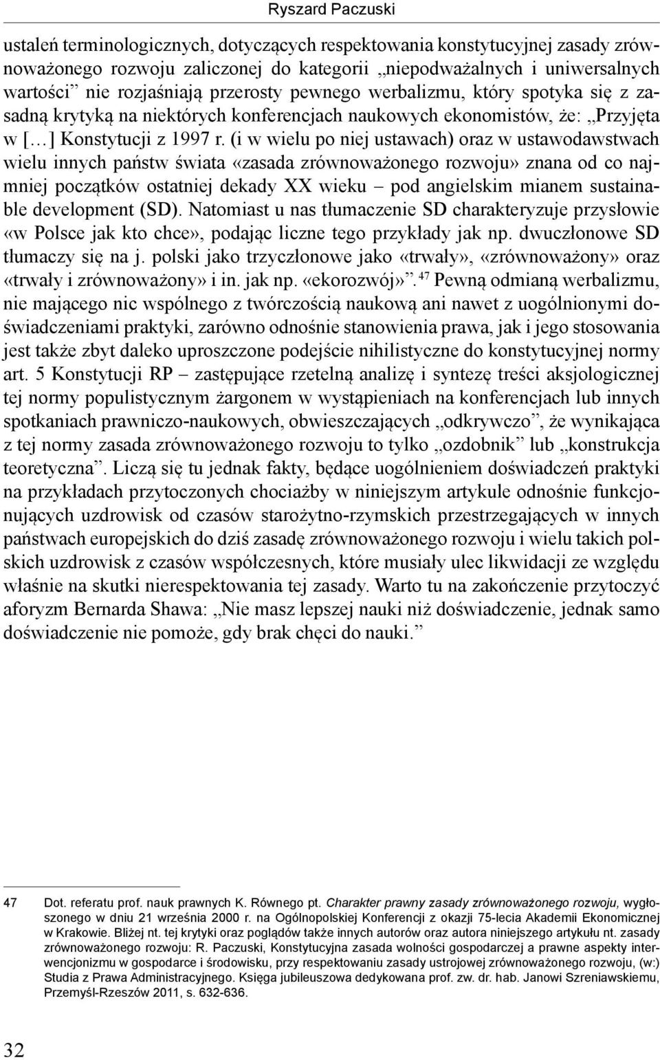 (i w wielu po niej ustawach) oraz w ustawodawstwach wielu innych państw świata «zasada zrównoważonego rozwoju» znana od co najmniej początków ostatniej dekady XX wieku pod angielskim mianem