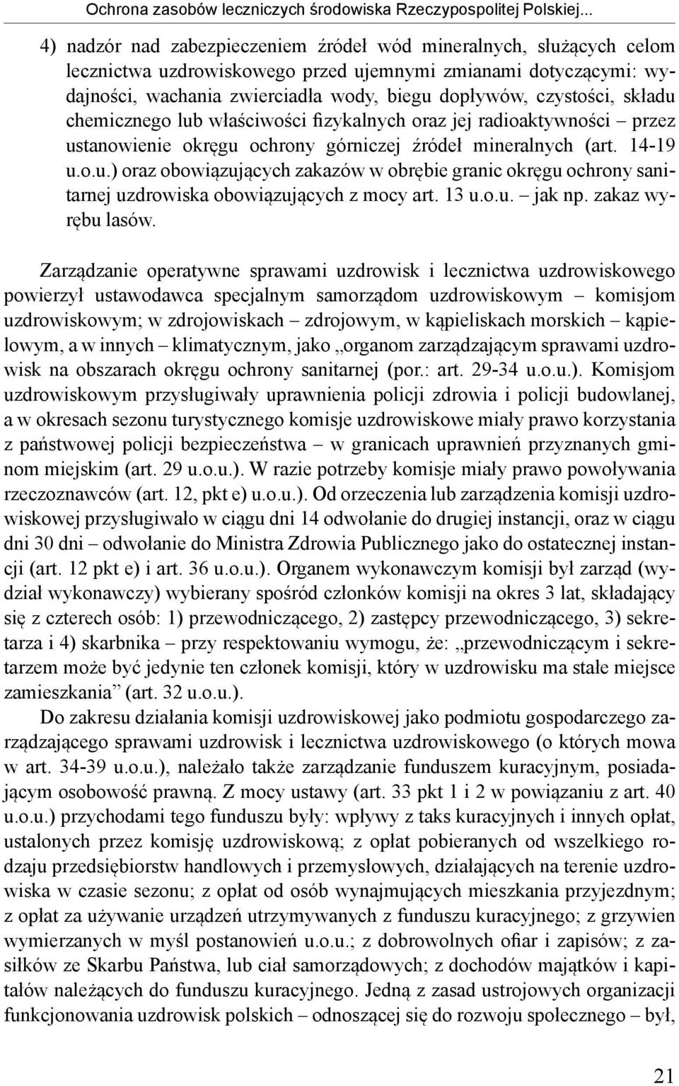 czystości, składu chemicznego lub właściwości fizykalnych oraz jej radioaktywności przez ustanowienie okręgu ochrony górniczej źródeł mineralnych (art. 14-19 u.o.u.) oraz obowiązujących zakazów w obrębie granic okręgu ochrony sanitarnej uzdrowiska obowiązujących z mocy art.