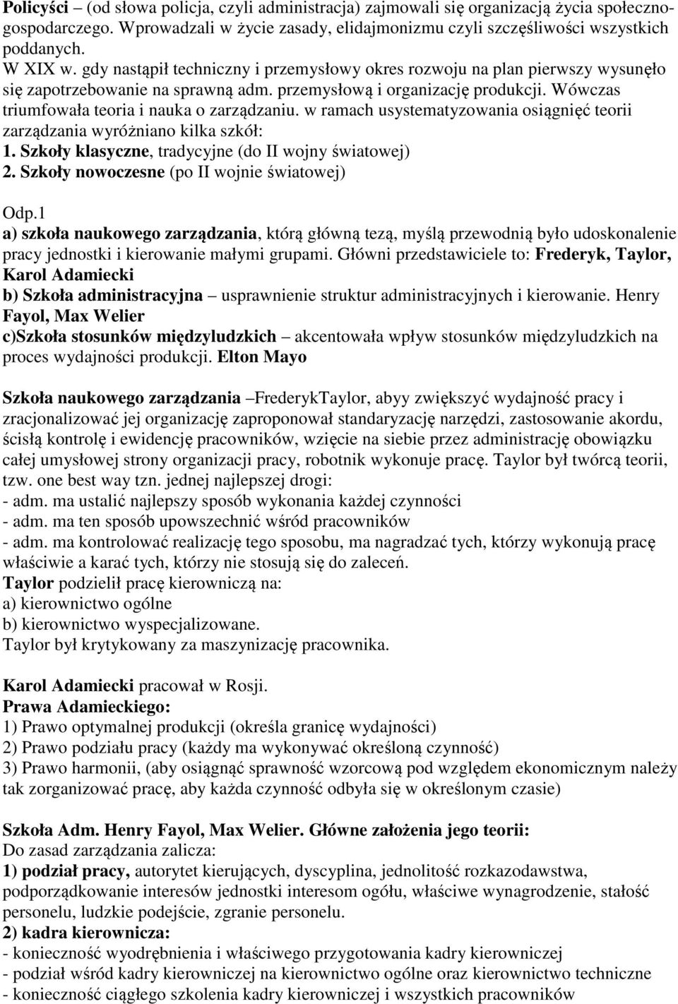 w ramach usystematyzowania osiągnięć teorii zarządzania wyróżniano kilka szkół: 1. Szkoły klasyczne, tradycyjne (do II wojny światowej) 2. Szkoły nowoczesne (po II wojnie światowej) Odp.