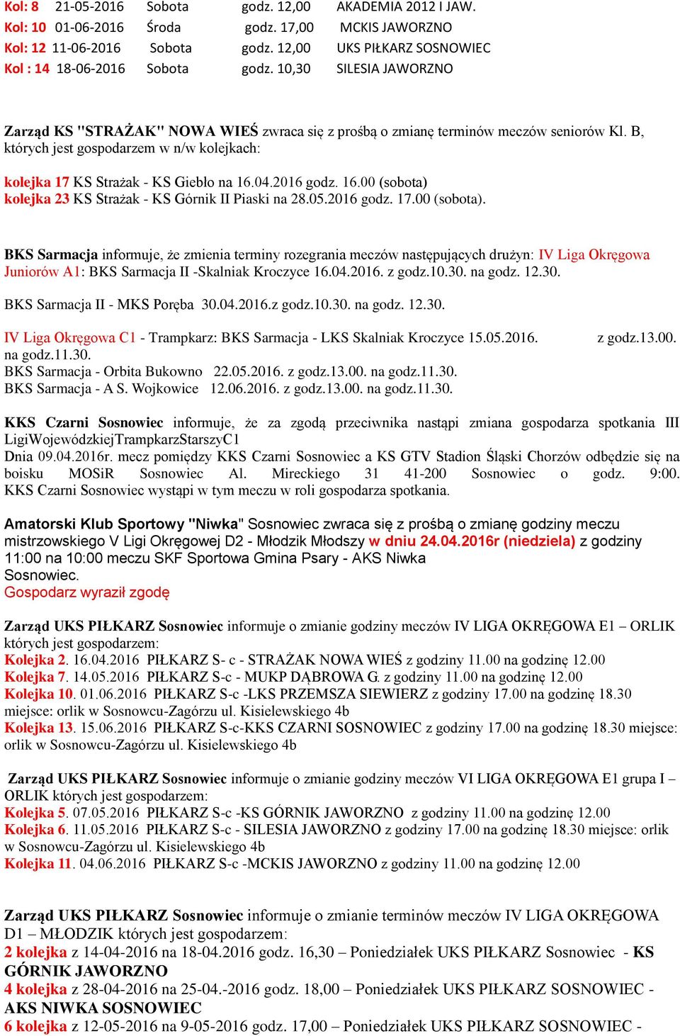 B, których jest gospodarzem w n/w kolejkach: kolejka 17 KS Strażak - KS Giebło na 16.04.2016 godz. 16.00 (sobota) 