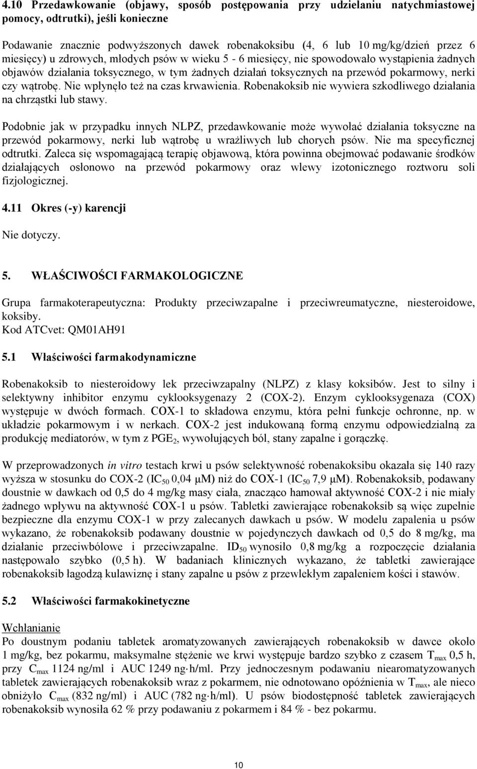 Nie wpłynęło też na czas krwawienia. Robenakoksib nie wywiera szkodliwego działania na chrząstki lub stawy.