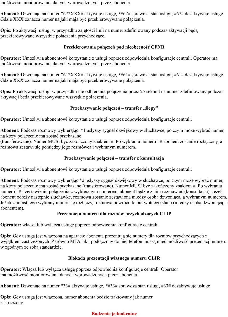 Przekierowania połączeń pod nieobecność CFNR Abonent: Dzwoniąc na numer *61*XXX# aktywuje usługę, *#61# sprawdza stan usługi, #61# dezaktywuje usługę.