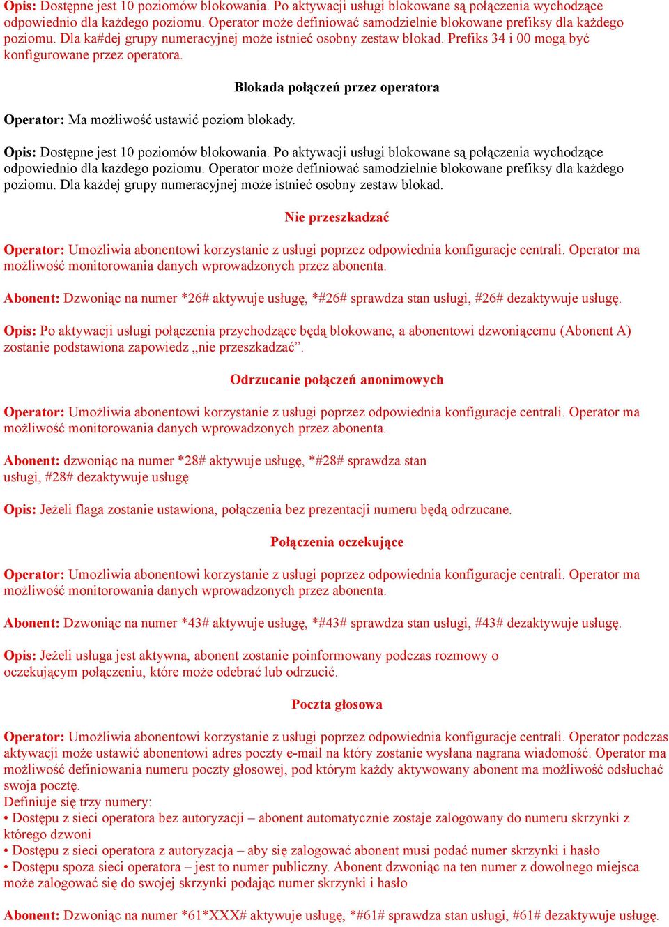 Operator: Ma możliwość ustawić poziom blokady. Blokada połączeń przez operatora  Operator może definiować samodzielnie blokowane prefiksy dla każdego poziomu.