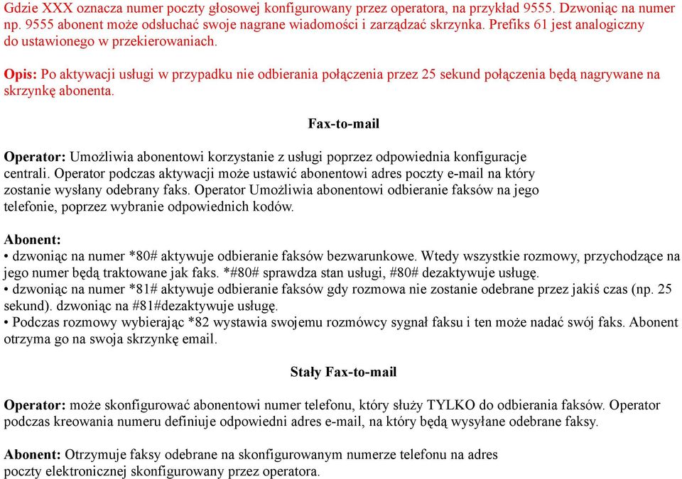 Fax-to-mail Operator: Umożliwia abonentowi korzystanie z usługi poprzez odpowiednia konfiguracje centrali.