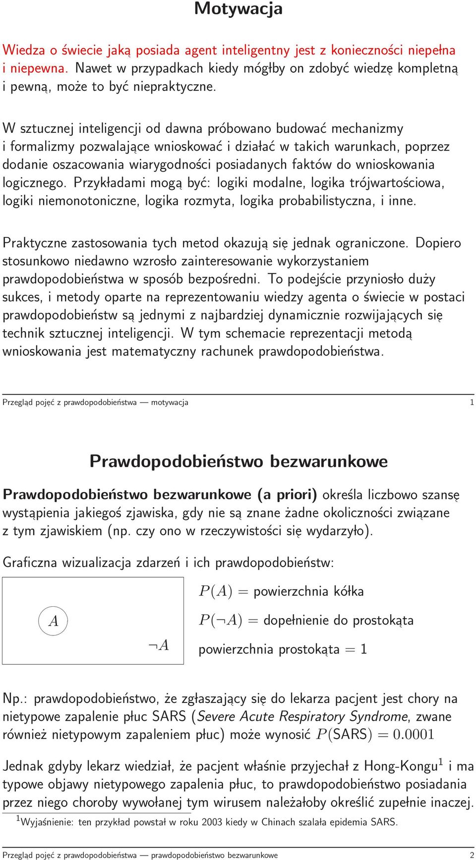 wnioskowania logicznego. Przyk ladami moga być: logiki modalne, logika trójwartościowa, logiki niemonotoniczne, logika rozmyta, logika probabilistyczna, i inne.