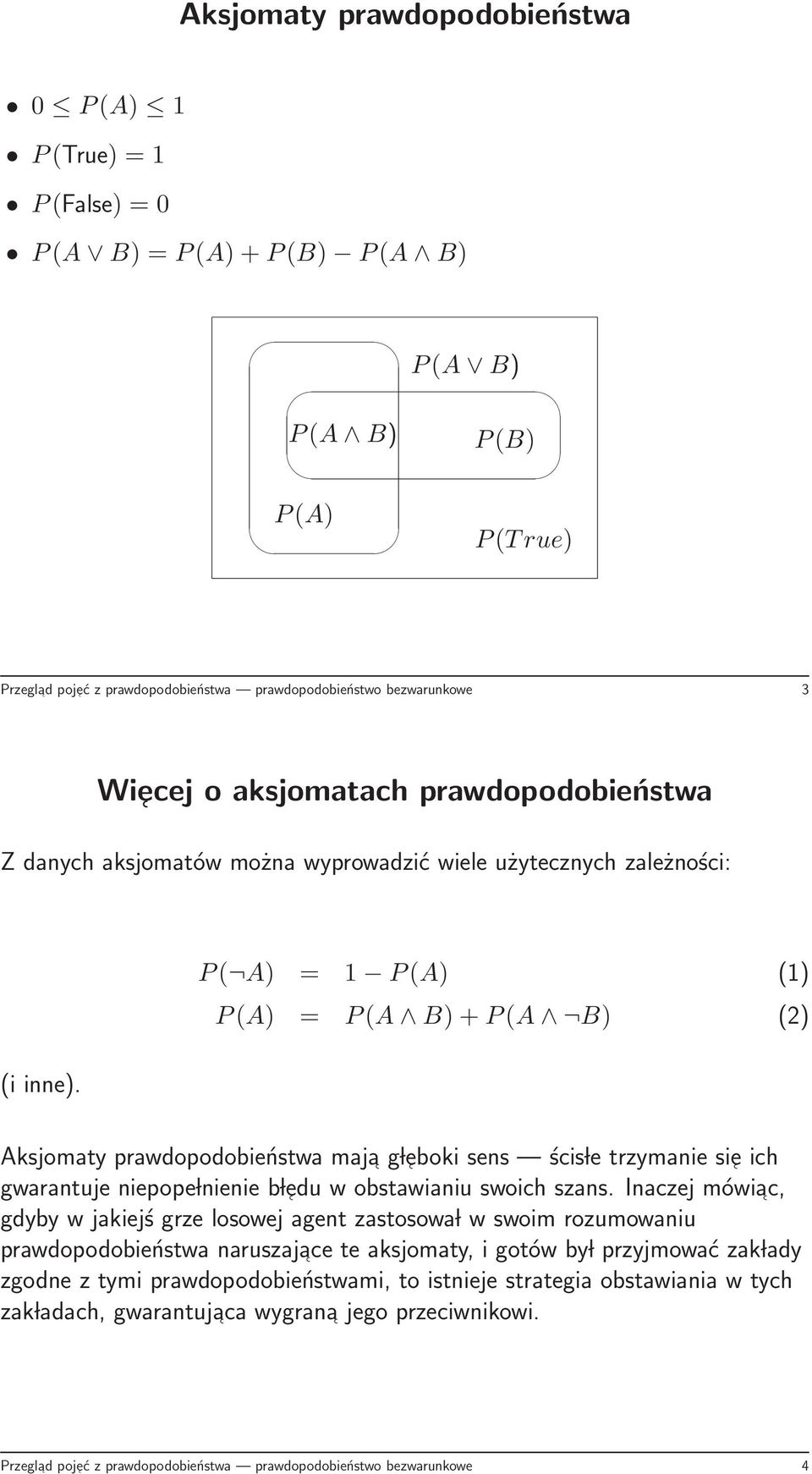 Aksjomaty prawdopodobieństwa maja g leboki sens ścis le trzymanie sie ich gwarantuje niepope lnienie b ledu w obstawianiu swoich szans.