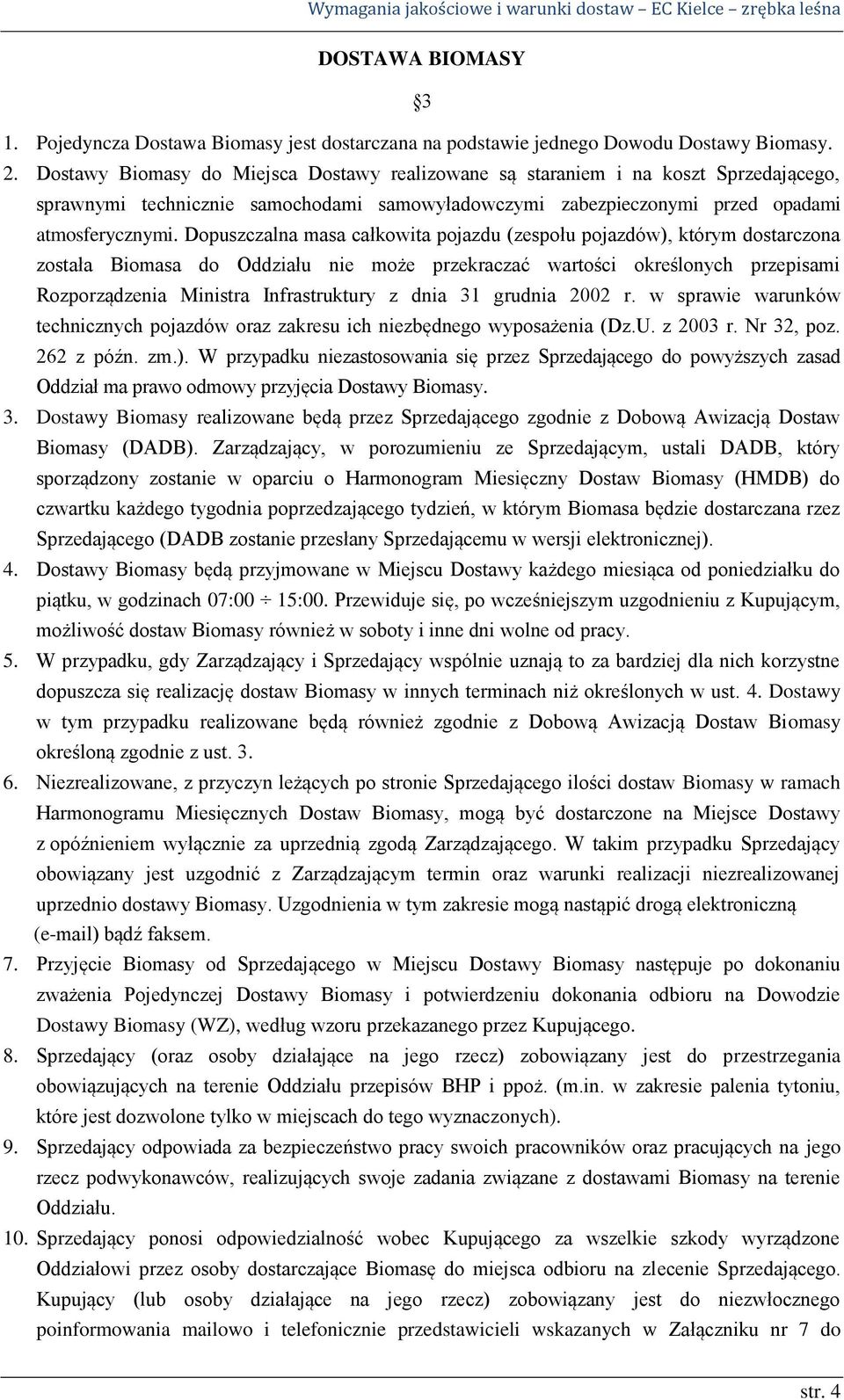 Dopuszczalna masa całkowita pojazdu (zespołu pojazdów), którym dostarczona została Biomasa do Oddziału nie może przekraczać wartości określonych przepisami Rozporządzenia Ministra Infrastruktury z