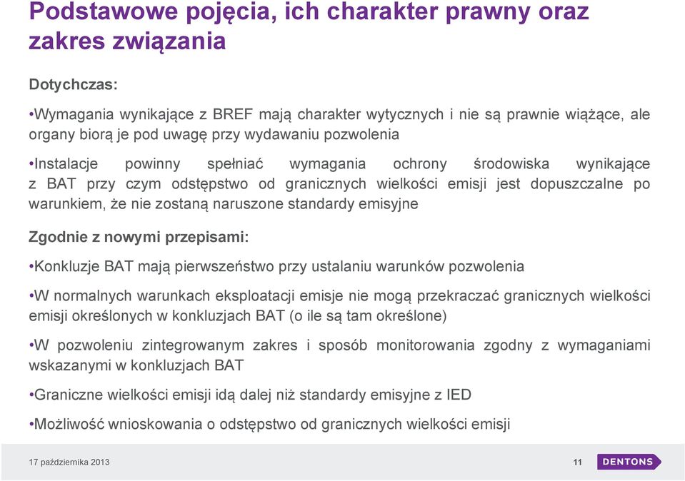 standardy emisyjne Zgodnie z nowymi przepisami: Konkluzje BAT mają pierwszeństwo przy ustalaniu warunków pozwolenia W normalnych warunkach eksploatacji emisje nie mogą przekraczać granicznych