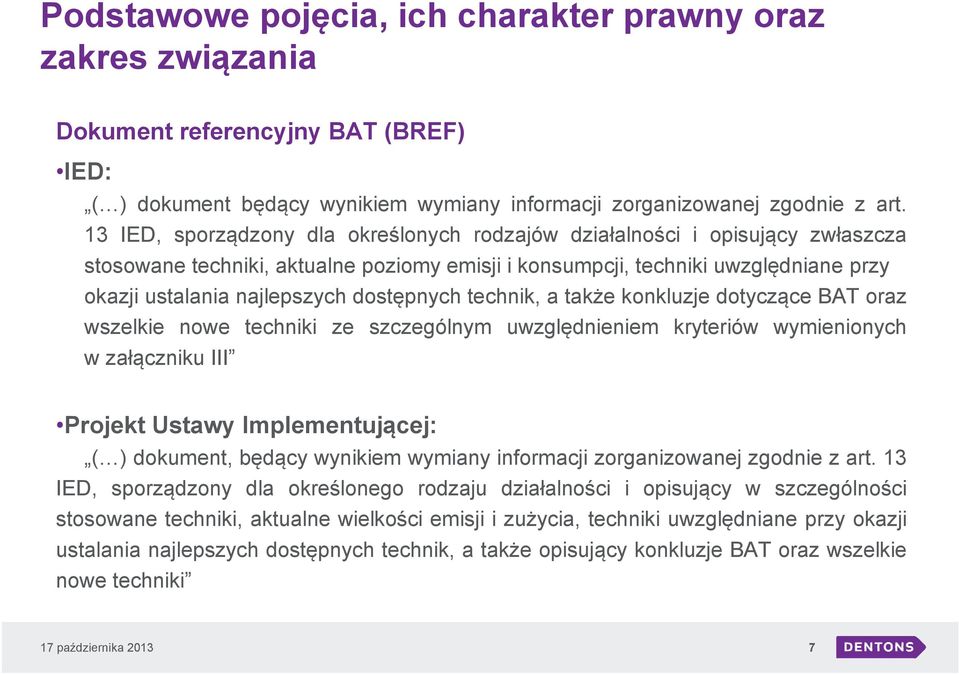 dostępnych technik, a także konkluzje dotyczące BAT oraz wszelkie nowe techniki ze szczególnym uwzględnieniem kryteriów wymienionych w załączniku III Projekt Ustawy Implementującej: ( ) dokument,