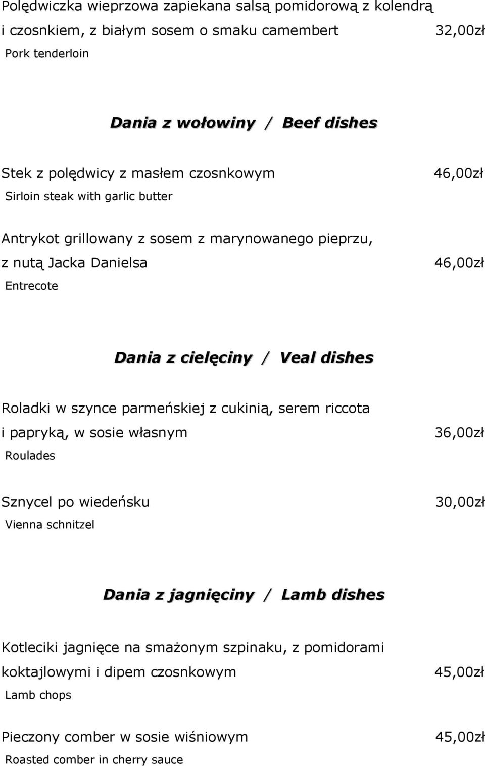 dishes Roladki w szynce parmeńskiej z cukinią, serem riccota i papryką, w sosie własnym 36,00zł Roulades Sznycel po wiedeńsku 30,00zł Vienna schnitzel Dania z jagnięciny / Lamb