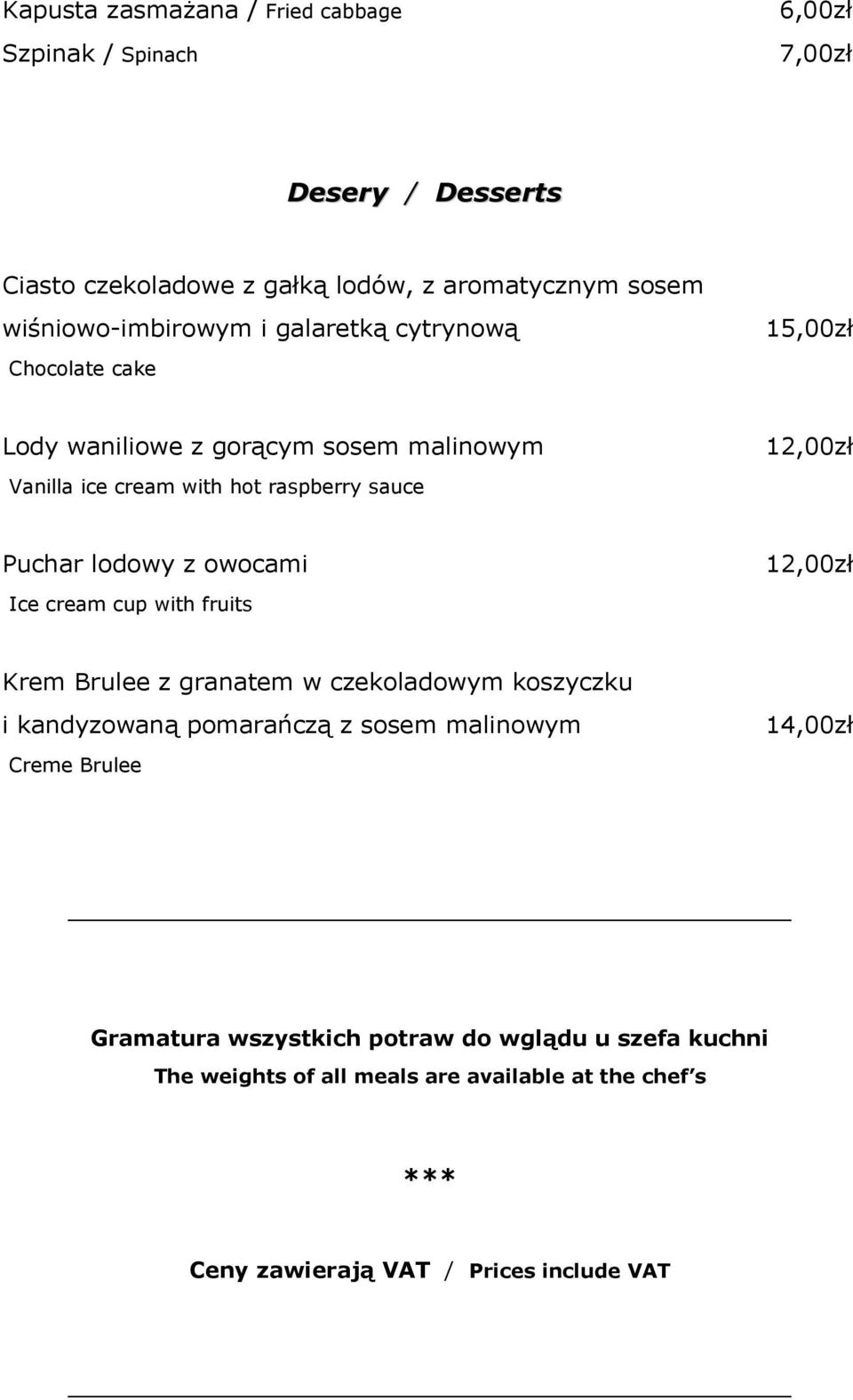 12,00zł Puchar lodowy z owocami 12,00zł Ice cream cup with fruits Krem Brulee z granatem w czekoladowym koszyczku i kandyzowaną pomarańczą z sosem