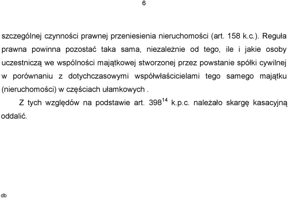 majątkowej stworzonej przez powstanie spółki cywilnej w porównaniu z dotychczasowymi współwłaścicielami tego