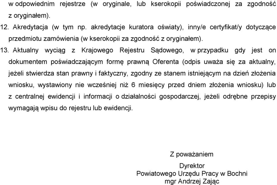 Aktualny wyciąg z Krajowego Rejestru Sądowego, w przypadku gdy jest on dokumentem poświadczającym formę prawną Oferenta (odpis uważa się za aktualny, jeżeli stwierdza stan prawny i faktyczny,