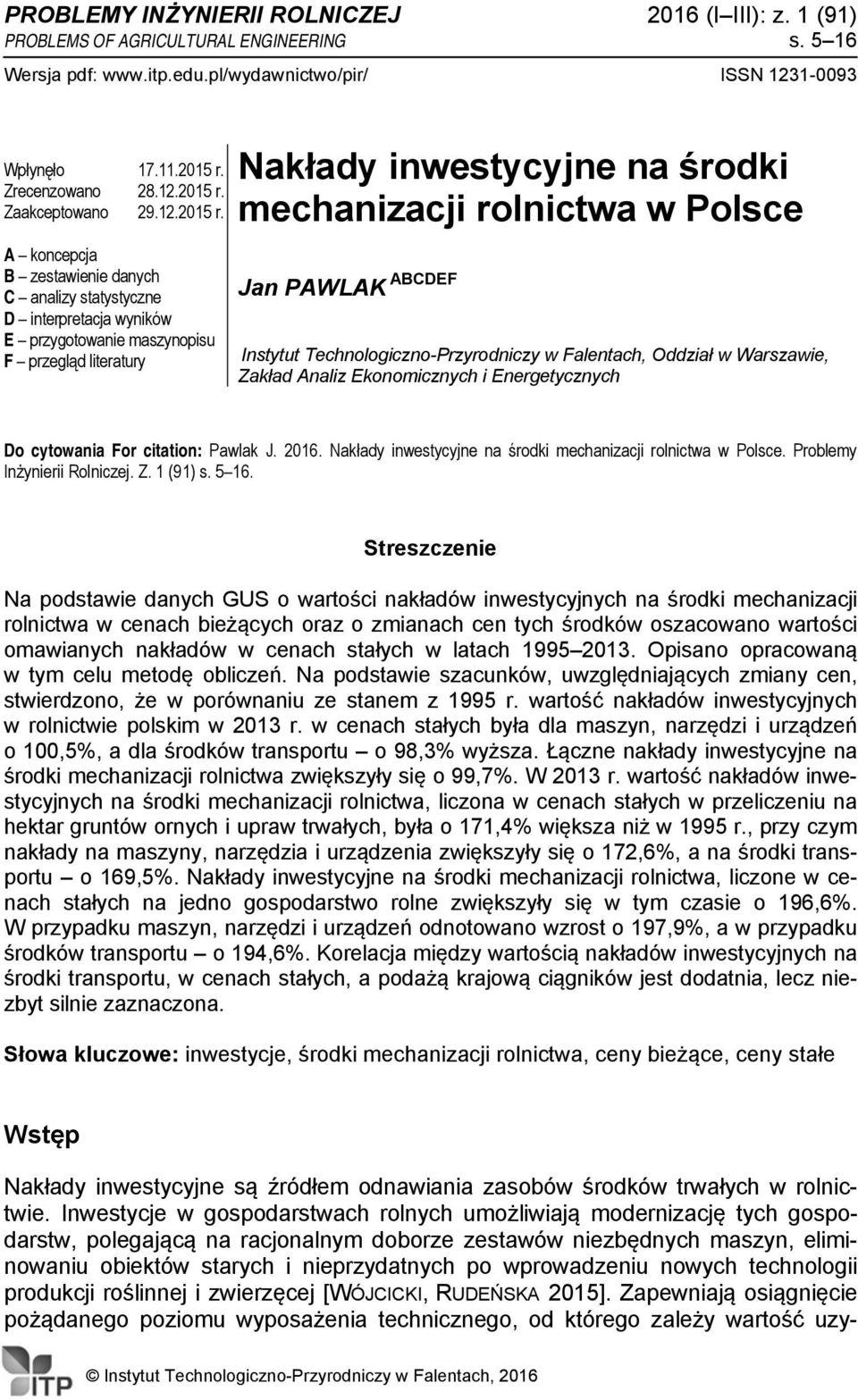 A koncepcja B zestawienie danych C analizy statystyczne D interpretacja wyników E przygotowanie maszynopisu F przegląd literatury Nakłady inwestycyjne na środki mechanizacji rolnictwa w Polsce Jan