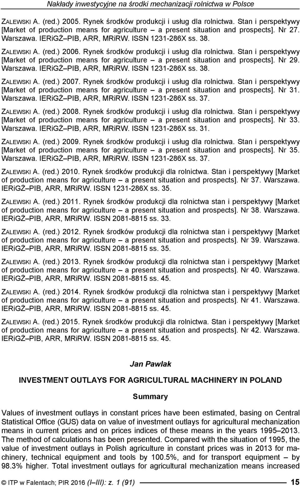 Rynek środków produkcji i usług dla rolnictwa. Stan i perspektywy [Market of production means for agriculture a present situation and prospects]. Nr 29. Warszawa. IERiGŻ PIB, ARR, MRiRW.