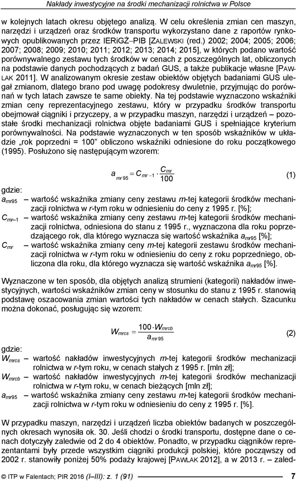 ) 2002; 2004; 2005; 2006; 2007; 2008; 2009; 2010; 2011; 2012; 2013; 2014; 2015], w których podano wartość porównywalnego zestawu tych środków w cenach z poszczególnych lat, obliczonych na podstawie