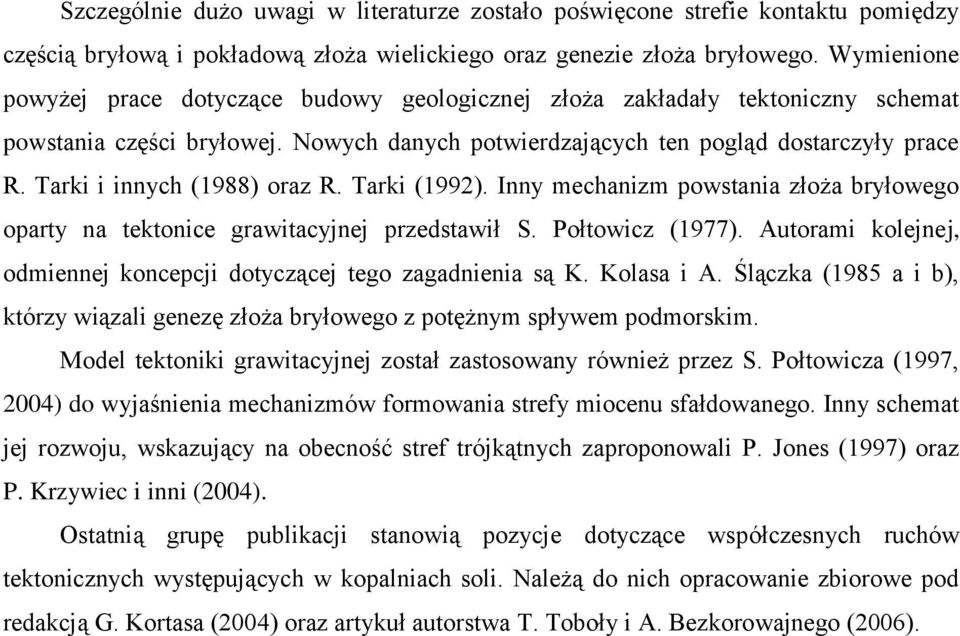 Tarki i innych (1988) oraz R. Tarki (1992). Inny mechanizm powstania złoża bryłowego oparty na tektonice grawitacyjnej przedstawił S. Połtowicz (1977).