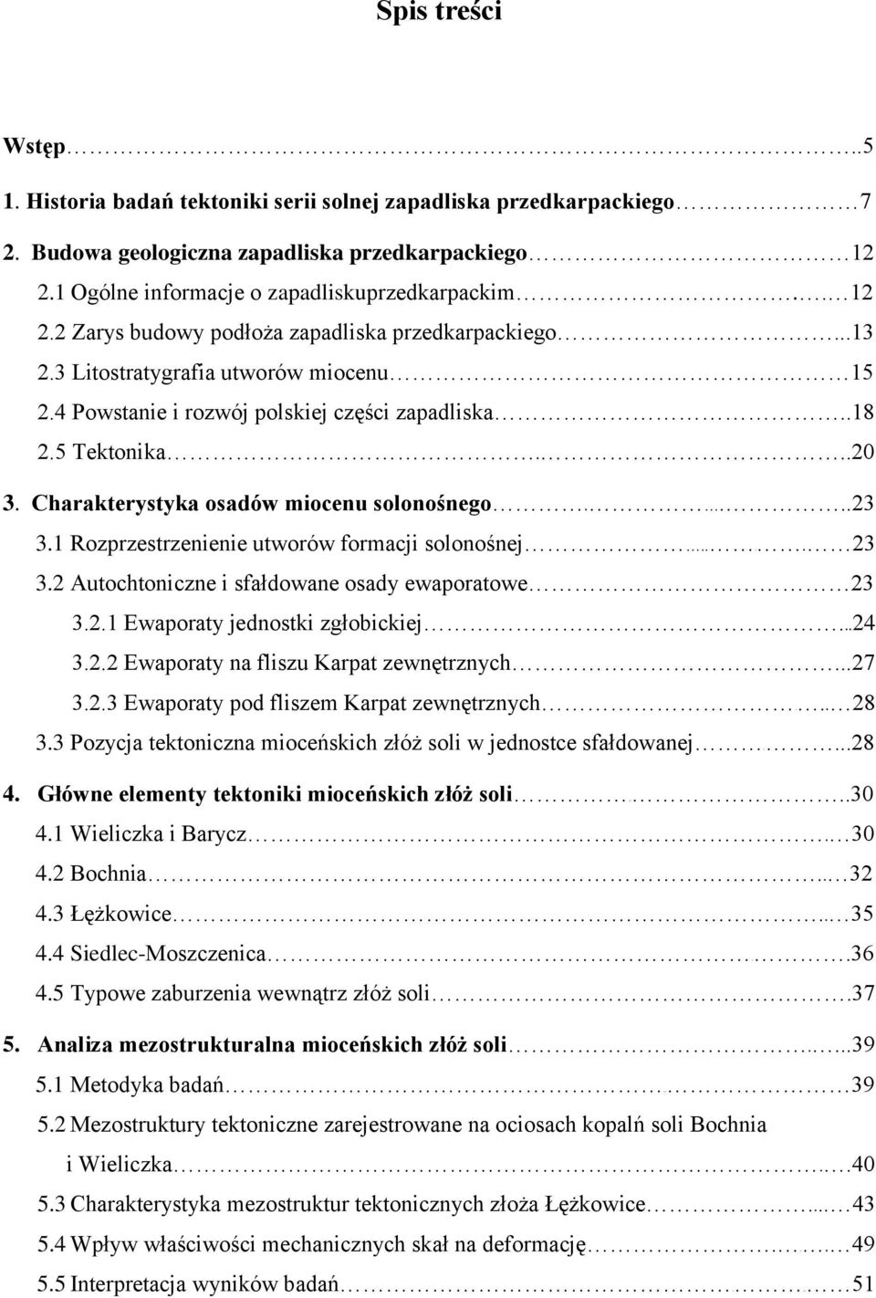 1 Rozprzestrzenienie utworów formacji solonośnej.... 23 3.2 Autochtoniczne i sfałdowane osady ewaporatowe 23 3.2.1 Ewaporaty jednostki zgłobickiej...24 3.2.2 Ewaporaty na fliszu Karpat zewnętrznych.