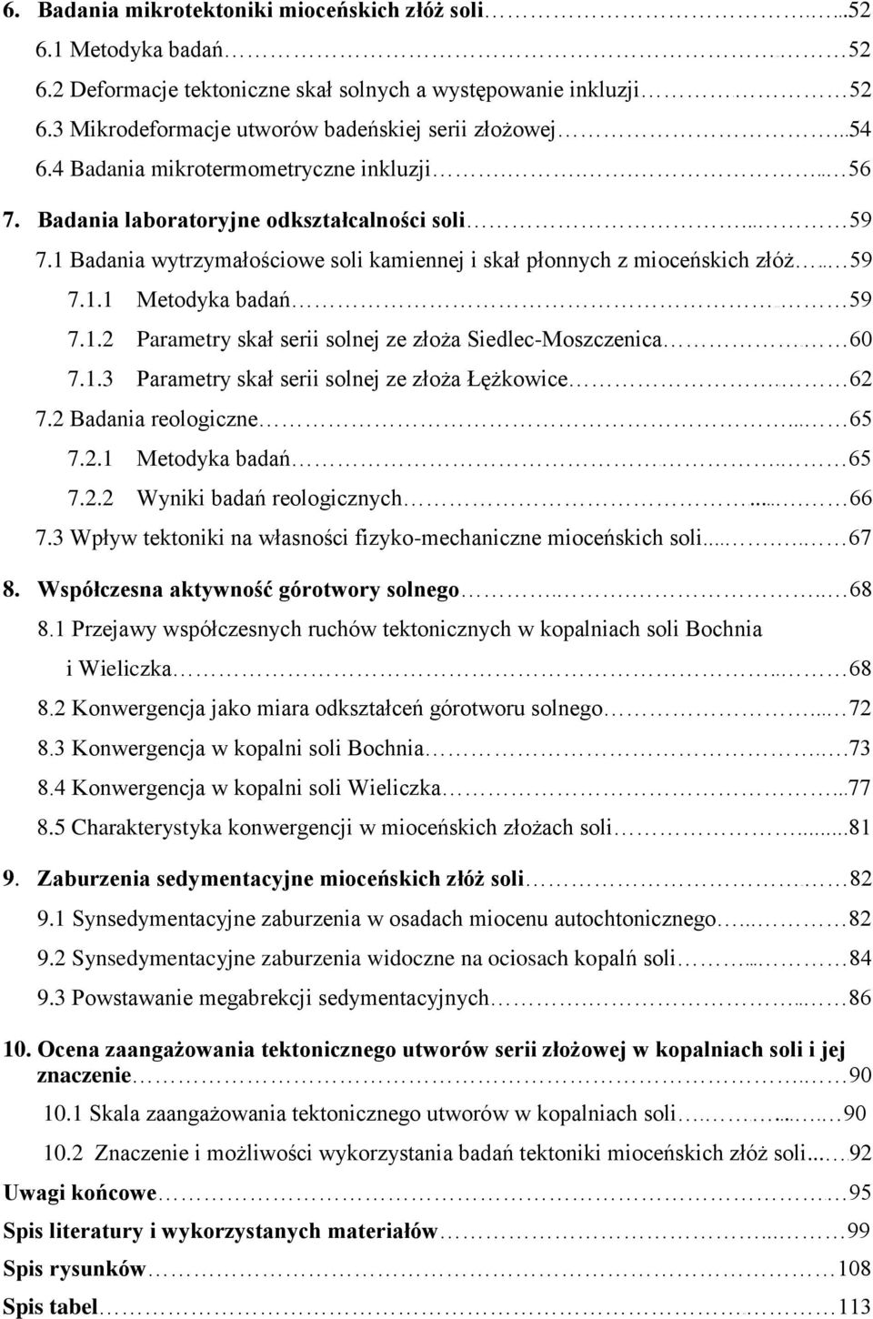 1.2 Parametry skał serii solnej ze złoża Siedlec-Moszczenica.. 60 7.1.3 Parametry skał serii solnej ze złoża Łężkowice.. 62 7.2 Badania reologiczne... 65 7.2.1 Metodyka badań.. 65 7.2.2 Wyniki badań reologicznych.