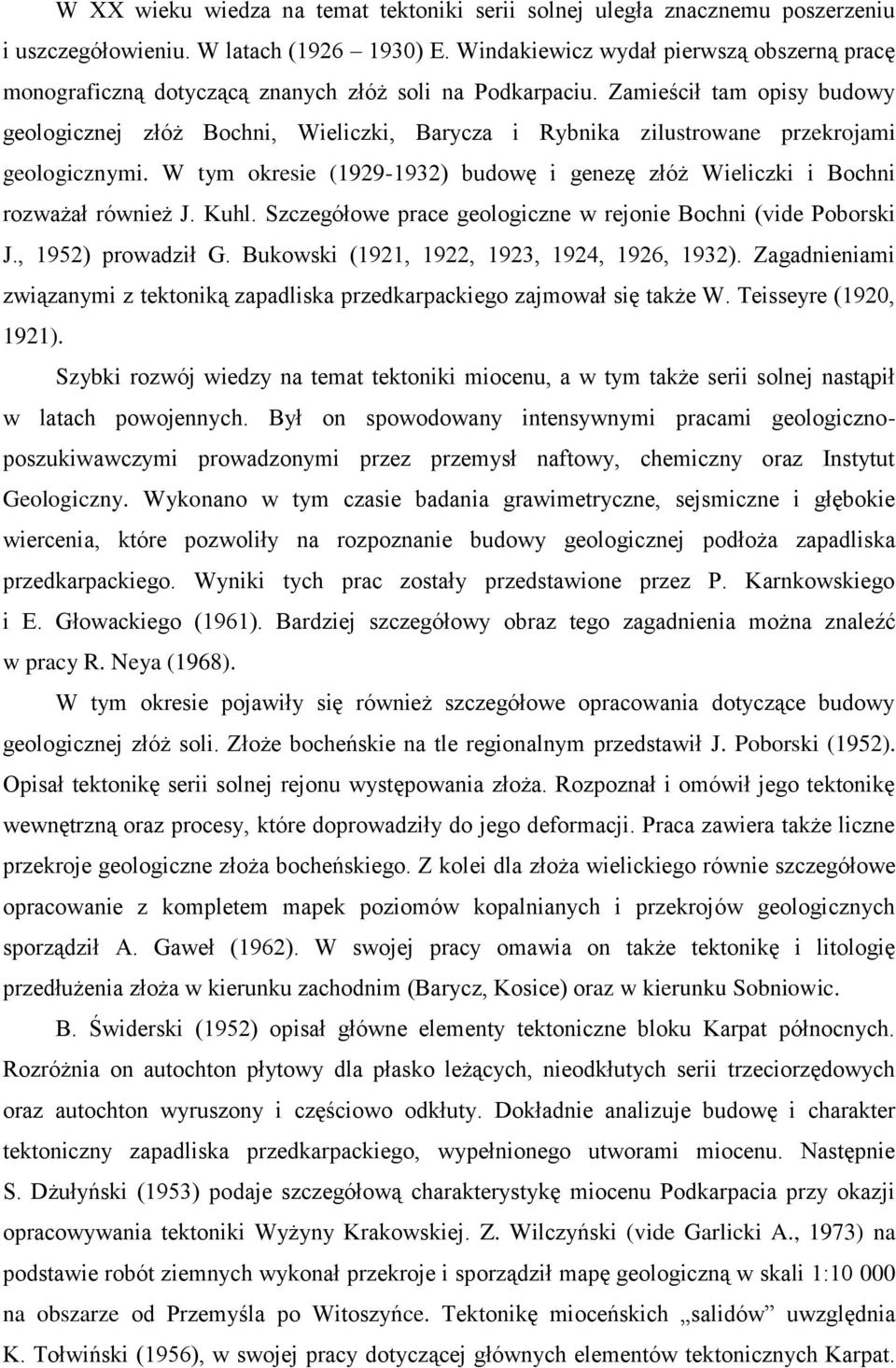 Zamieścił tam opisy budowy geologicznej złóż Bochni, Wieliczki, Barycza i Rybnika zilustrowane przekrojami geologicznymi.