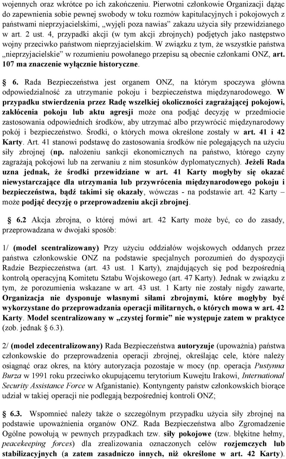 przewidzianego w art. 2 ust. 4, przypadki akcji (w tym akcji zbrojnych) podjętych jako następstwo wojny przeciwko państwom nieprzyjacielskim.