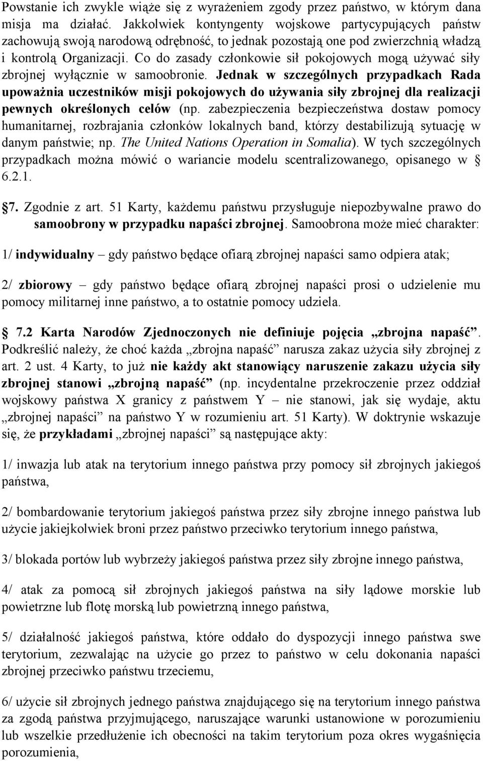 Co do zasady członkowie sił pokojowych mogą używać siły zbrojnej wyłącznie w samoobronie.