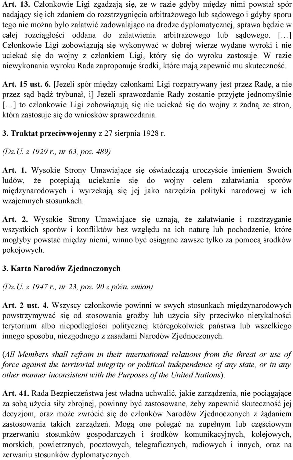 na drodze dyplomatycznej, sprawa będzie w całej rozciągłości oddana do załatwienia arbitrażowego lub sądowego.