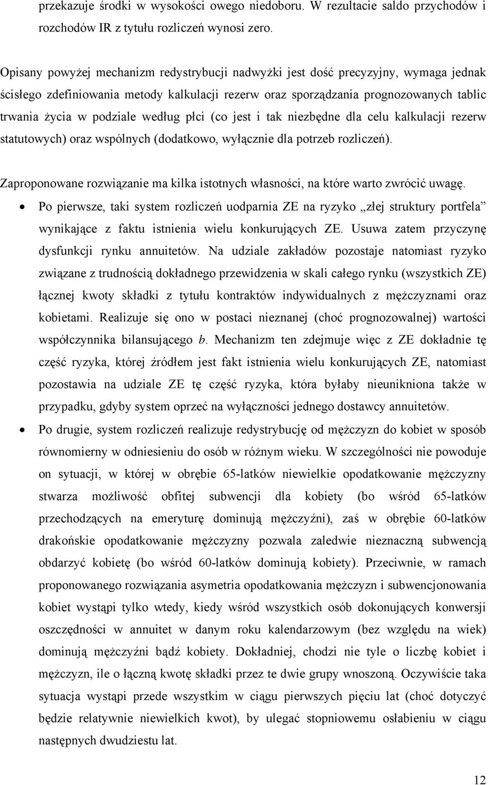 według płci (co jest i tak niezbędne dla celu kalkulacji rezerw statutowych) oraz wspólnych (dodatkowo, wyłącznie dla potrzeb rozliczeń).