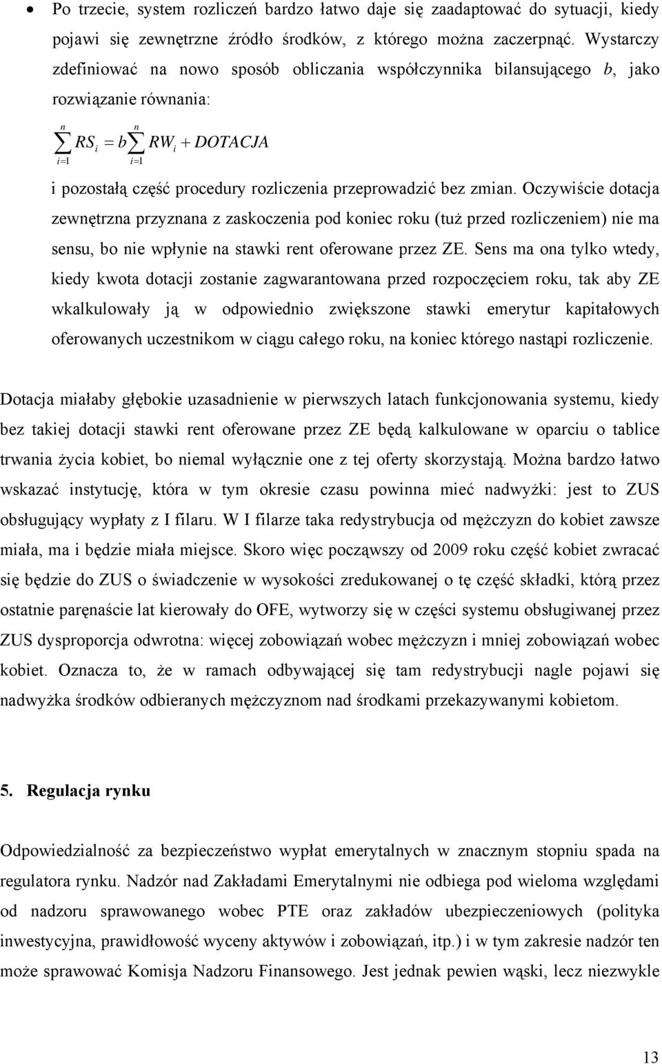zmian. Oczywiście dotacja zewnętrzna przyznana z zaskoczenia pod koniec roku (tuż przed rozliczeniem) nie ma sensu, bo nie wpłynie na stawki rent oferowane przez ZE.