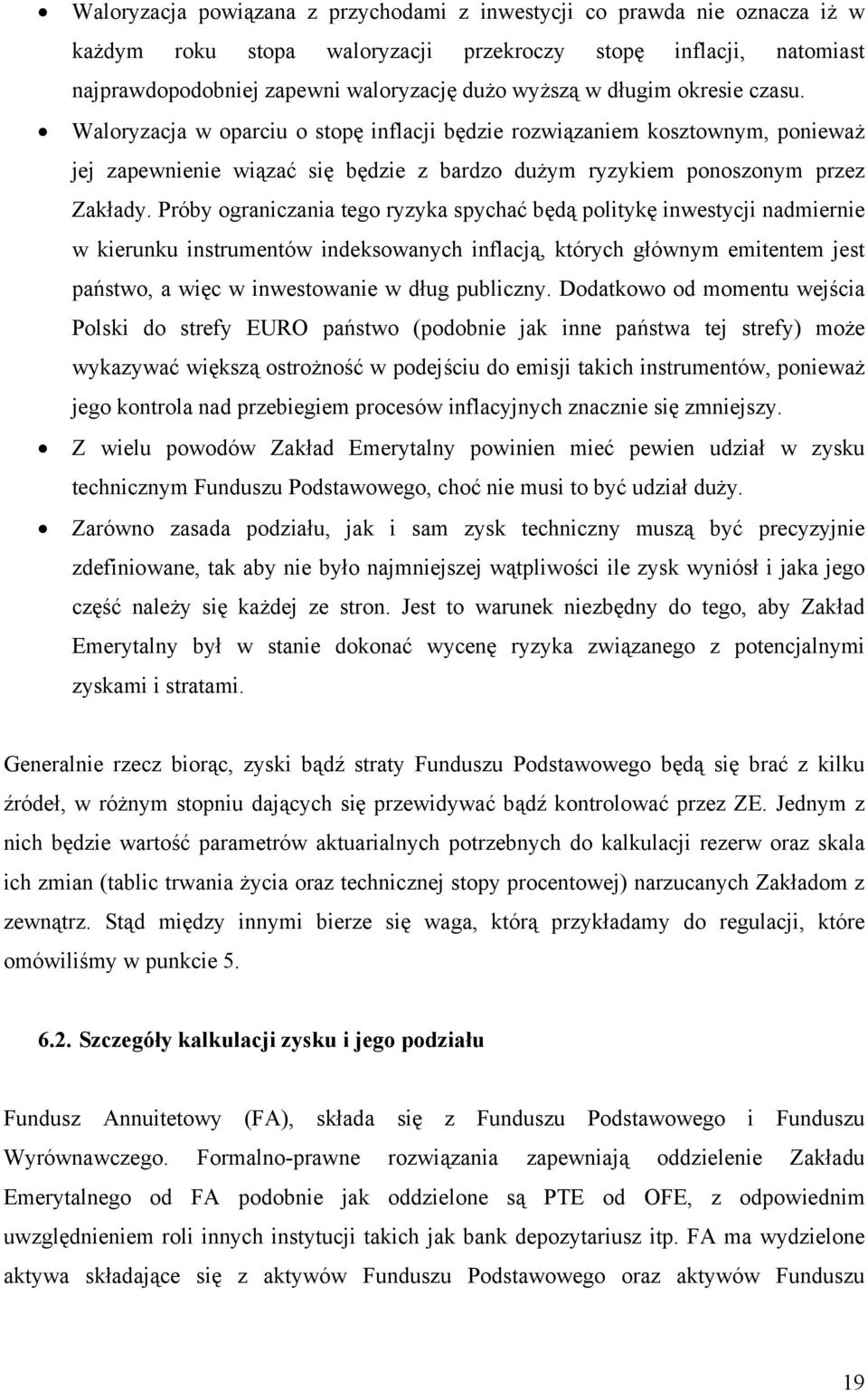 Próby ograniczania tego ryzyka spychać będą politykę inwestycji nadmiernie w kierunku instrumentów indeksowanych inflacją, których głównym emitentem jest państwo, a więc w inwestowanie w dług