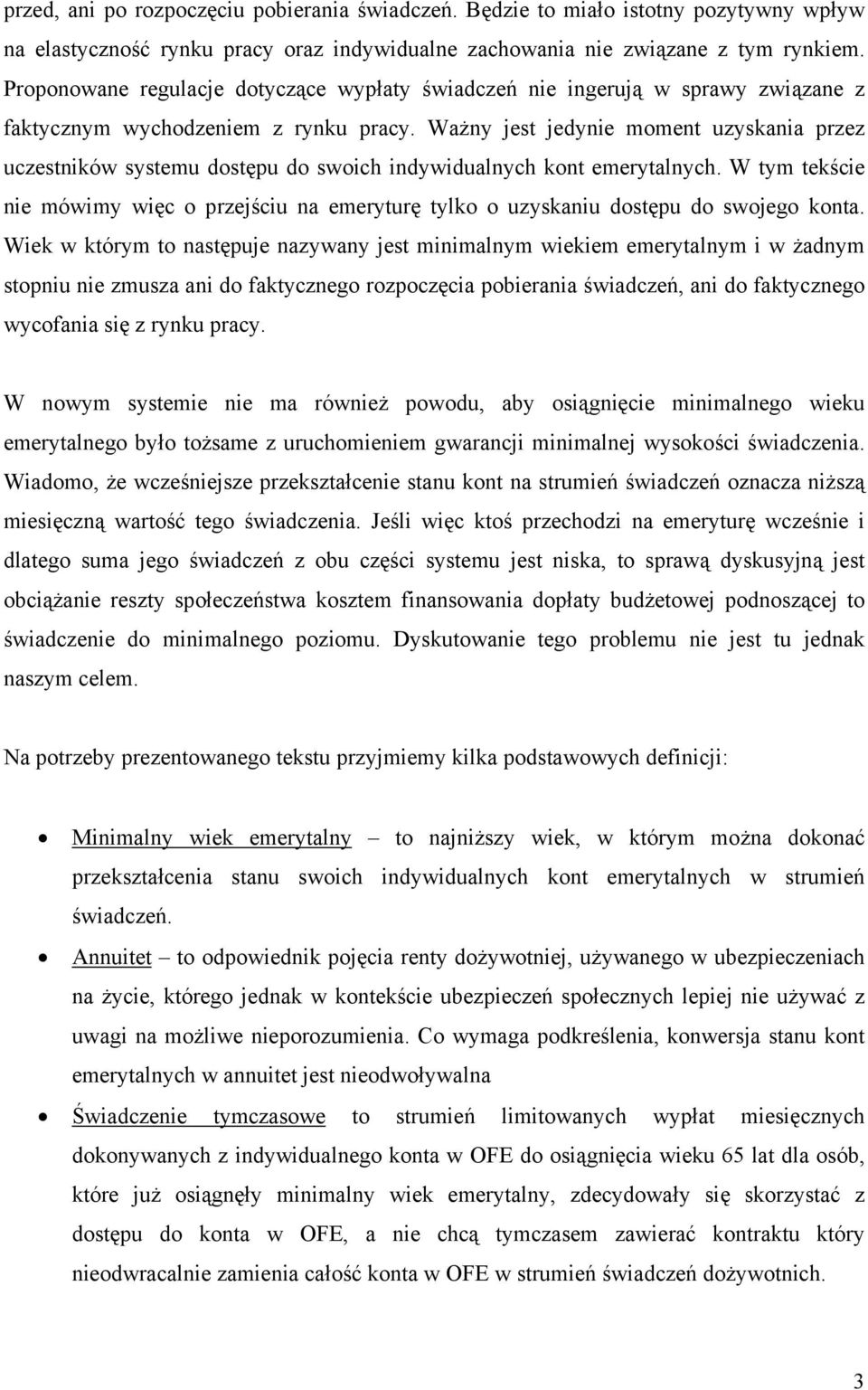 Ważny jest jedynie moment uzyskania przez uczestników systemu dostępu do swoich indywidualnych kont emerytalnych.