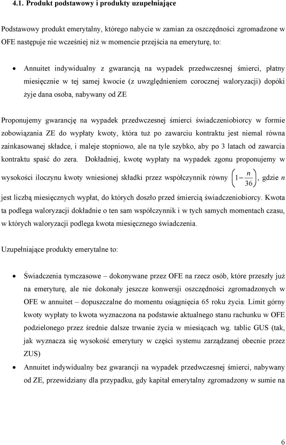 ZE Proponujemy gwarancję na wypadek przedwczesnej śmierci świadczeniobiorcy w formie zobowiązania ZE do wypłaty kwoty, która tuż po zawarciu kontraktu jest niemal równa zainkasowanej składce, i