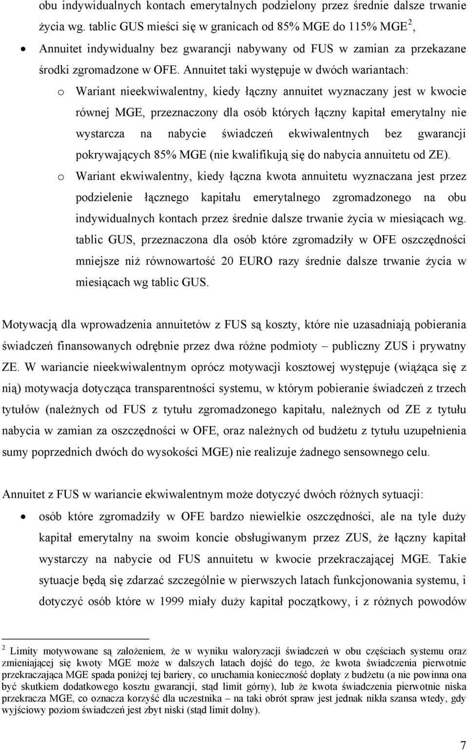 Annuitet taki występuje w dwóch wariantach: o Wariant nieekwiwalentny, kiedy łączny annuitet wyznaczany jest w kwocie równej MGE, przeznaczony dla osób których łączny kapitał emerytalny nie wystarcza