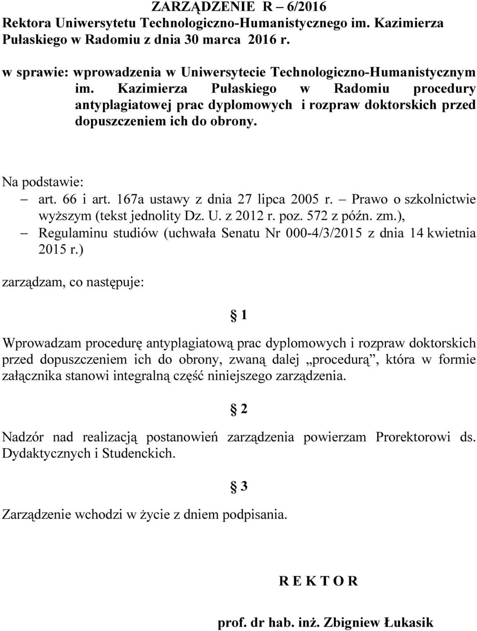 Kazimierza Pułaskiego w Radomiu procedury antyplagiatowej prac dyplomowych i rozpraw doktorskich przed dopuszczeniem ich do obrony. Na podstawie: art. 66 i art. 167a ustawy z dnia 27 lipca 2005 r.