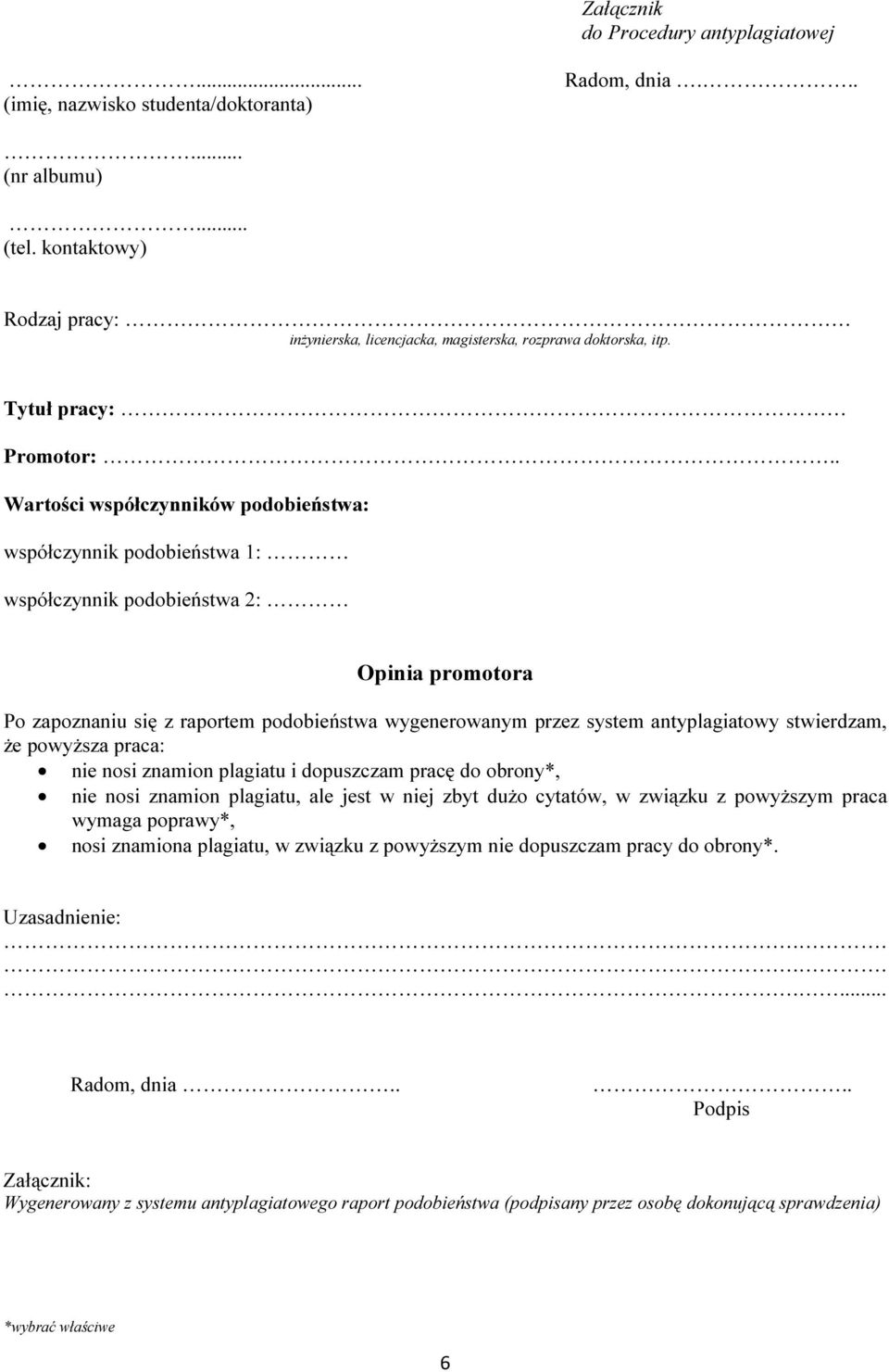 . Wartości współczynników podobieństwa: współczynnik podobieństwa 1: współczynnik podobieństwa 2: Opinia promotora Po zapoznaniu się z raportem podobieństwa wygenerowanym przez system antyplagiatowy